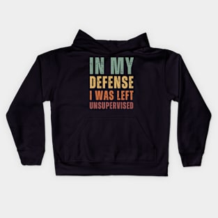 In My Defense I Was Left Unsupervised - retro Text Kids Hoodie